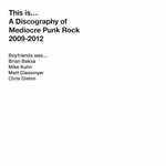 cover: Boyfriends - A Discography Of Mediocre Punk Rock (2009-2012)