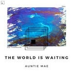 cover: Auntie Mae - The World Is Waiting (Original Mix)