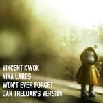 cover: Vincent Kwok|Nina Lares - Won't Ever Forget (Dan Treloar Remix)