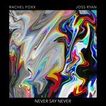 cover: Joss Ryan|RACHEL FOXX - Never Say Never