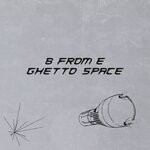 cover: B From E - Ghetto Space