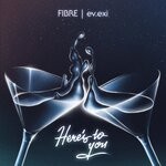 cover: Fibre|Ev.exi - Here's To You