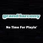 cover: Grand Larceny - No Time For Playin'