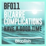 cover: Bizarre Complications - Have A Good Time