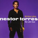 cover: Nestor Torres - Mi Alma Latina (My Latin Soul)