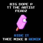 cover: Tt The Artist|Feadz Big Dope P - Ride It (Thee Mike B Remix)