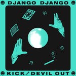 cover: Django Django - Kick The Devil Out