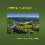 cover: Strapping Fieldhands - Across The Susquehanna