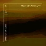 cover: Last Days On Earth - Protoplanetary