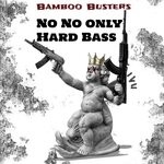 cover: Bamboo Busters - No No Only Hard Bass