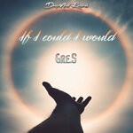 cover: Gres - If I Could I Would