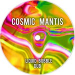 cover: Cosmic Mantis - Liquid Bubble (Dub)