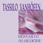 cover: Tassilo Vanhofen - Movement As Medicine