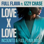 cover: Full Flava|Izzy Chase - Love X Love (Incognito & Full Flava Mixes)