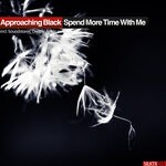 cover: Approaching Black - Spend More Time With Me