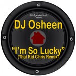 cover: Dj Osheen|Osheen - I'm So Lucky (That Kid Chris Remix)