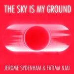 cover: Fatima Njai|Jerome Sydenham - The Sky Is My Ground