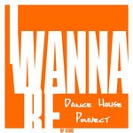 cover: Dance House Project - I Wanna Be