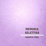 cover: Shanthi Yoga - Memoria Selettiva