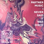 cover: Partner Music - I Never Said It Was Disco