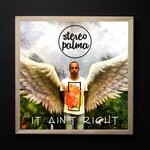 cover: Stereo Palma - It Ain't Right