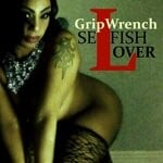 cover: Grip Wrench - Selfish Lover