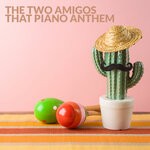 cover: The Two Amigos - That Piano Anthem (Totally Uplifting Mix)