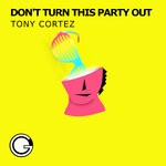 cover: Tony Cortez - Don't Turn This Party Out