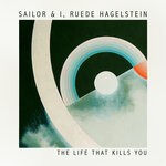 cover: Ruede Hagelstein|Sailor & I - The Life That Kills You