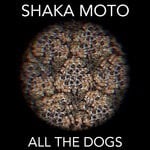 cover: Shaka Moto - All The Dogs (Extended Edit)