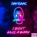 cover: Ray Isaac - I Don't Give A Damn (Club Remixes - Explicit)