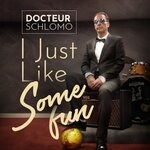 cover: Docteur Schlomo - I Just Like Some Fun