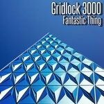 cover: Gridlock 3000 - Fantastic Thing