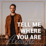 cover: The Martial - Tell Me Where You Are