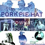 cover: Pork Pie Hat - So What About This?