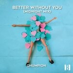 cover: Chumpion - Better Without You