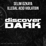 cover: Selim Ozkaya - Illegal Acid Violation (Original Mix)