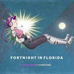 cover: Fortnight In Florida - Searching For Something