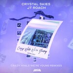 cover: Crystal Skies|Jt Roach - Crazy While We're Young - Remixes