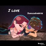 cover: Shadowdawise - I Love