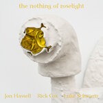 cover: Jon Hassell|Rick Cox|Luke Schwartz - The Nothing Of Roselight