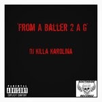 cover: Dj Killa Karolina - From A Baller 2 A G