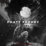 cover: Phatt Freddy - I Gotta Believe