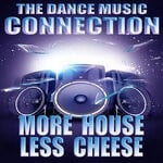 cover: The Dance Music Connection - More House Less Cheese