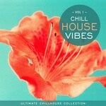 cover: Various - Chill House Vibes Vol 1: Ultimate Chill House Collection