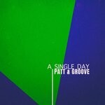 cover: Patt & Groove - A Single Day (Special Sequenced Mix)