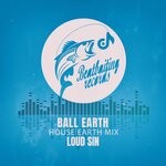 cover: Loud Sin - Ball Earth (House Earth Mix)