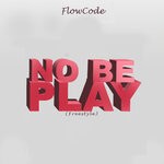 cover: Flowcode - No Be Play (Freestyle)