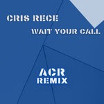 cover: Acr|Cris Rece - Wait Your Call (Original Mix)