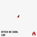 cover: B!tch Be Cool - LDE (Original Mix)